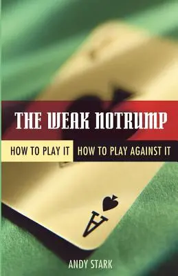 A gyenge notrump: Hogyan játsszuk, hogyan játsszunk ellene? - The Weak Notrump: How to Play It, How to Play Against It