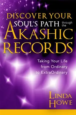 Fedezd fel lelked útját az Akasha feljegyzéseken keresztül: Az életed a hétköznapitól a rendkívüliig - Discover Your Soul's Path Through the Akashic Records: Taking Your Life from Ordinary to Extraordinary