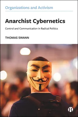 Anarchista kibernetika: Kontroll és kommunikáció a radikális politikában - Anarchist Cybernetics: Control and Communication in Radical Politics