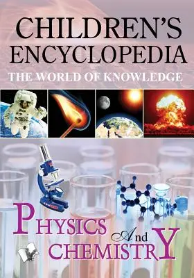 Gyermekenciklopédia - Fizika és kémia - Children'S Encyclopedia - Physics and Chemistry