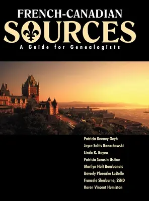 Francia-kanadai források: A Guide for Genealogists (Útmutató genealógusok számára) - French Canadian Sources: A Guide for Genealogists