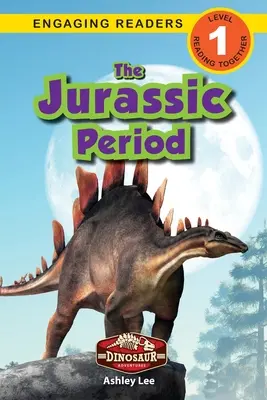 A jura időszak: Dinoszaurusz kalandok (Engaging Readers, 1. szint) - The Jurassic Period: Dinosaur Adventures (Engaging Readers, Level 1)