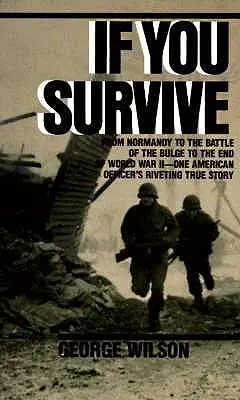 Ha túléled: Normandiától az ardenneki csatán át a második világháború végéig: egy amerikai tiszt lebilincselő igaz története - If You Survive: From Normandy to the Battle of the Bulge to the End of World War II, One American Officer's Riveting True Story