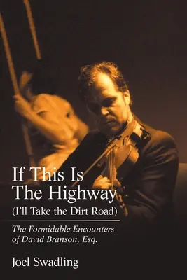 Ha ez az országút (én a földutat választom): A félelmetes találkozások David Branson, Esq. - If This Is the Highway (I'Ll Take the Dirt Road): The Formidable Encounters of David Branson, Esq.