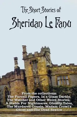 Sheridan Le Fanu novellái, beleértve (teljes és rövidítetlen): A Purcell Papers, In a Glass Darkly, - The Short Stories of Sheridan Le Fanu, including (complete and unabridged): 54 stories from these collections - The Purcell Papers, In a Glass Darkly,