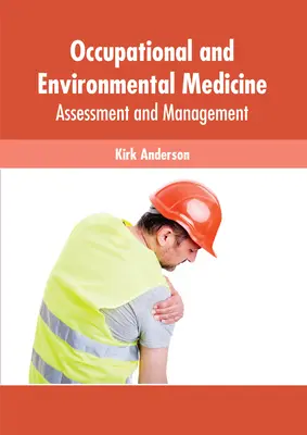 Foglalkozás- és környezetgyógyászat: Értékelés és kezelés - Occupational and Environmental Medicine: Assessment and Management