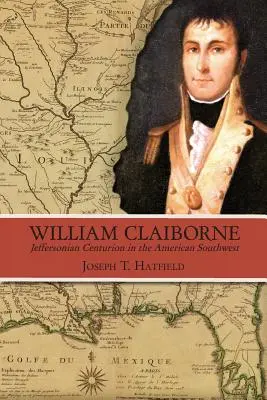 William Claiborne: Jeffersoni százados az amerikai délnyugaton - William Claiborne: Jeffersonian Centurion in the American Southwest