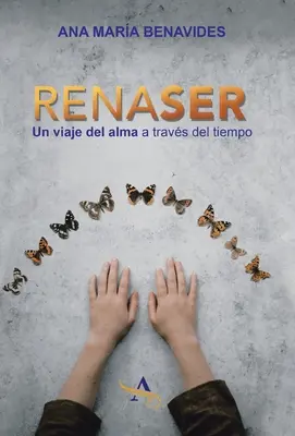 Renaser: Un Viaje Del Alma a Travs Del Tiempo (Az Alma útja a Nyugalom útján) - Renaser: Un Viaje Del Alma a Travs Del Tiempo