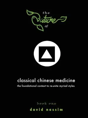 A klasszikus kínai orvoslás természete (1. könyv a 2. könyvből) - The Nature of Classical Chinese Medicine (Book 1 of 2)