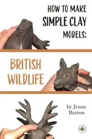 Hogyan készítsünk egyszerű agyagmodelleket: Brit vadvilág - How to Make Simple Clay Models: British Wildlife