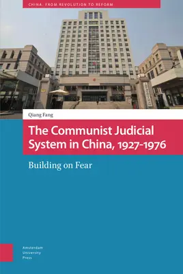 A kommunista igazságszolgáltatási rendszer Kínában, 1927-1976: A félelemre építve - The Communist Judicial System in China, 1927-1976: Building on Fear