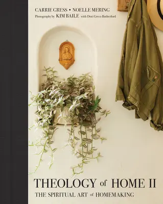 Az otthon teológiája II: Az otthonteremtés spirituális művészete - Theology of Home II: The Spiritual Art of Homemaking