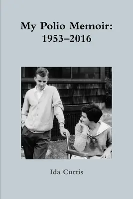 Az én gyermekbénulásos emlékiratom: 1953-2016 - My Polio Memoir: 1953-2016