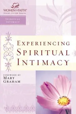 A spirituális intimitás megtapasztalása: A hit asszonyai tanulmányi útmutató sorozat - Experiencing Spiritual Intimacy: Women of Faith Study Guide Series