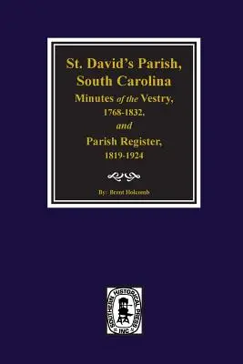 (cheraw) St. David's Parish, Dél-Karolina Minutes of the Vestry, 1768-1832, and Parish Register, 1819-1924. - (cheraw) St. David's Parish, South Carolina Minutes of the Vestry, 1768-1832, and Parish Register, 1819-1924.