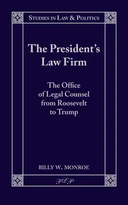 Az elnök ügyvédi irodája: A jogtanácsosi hivatal Roosevelttől Trumpig - The President's Law Firm: The Office of Legal Counsel from Roosevelt to Trump