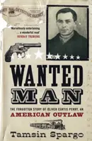 Wanted Man - Egy amerikai törvényen kívüli elfeledett története - Wanted Man - The Forgotten Story of an American Outlaw