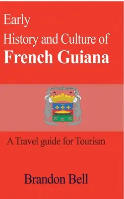 Francia Guyana korai történelme és kultúrája - Early History and Culture of French Guiana