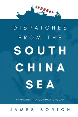 Jelentések a Dél-kínai-tengerről: Navigálás a közös nevező felé - Dispatches from the South China Sea: Navigating to Common Ground