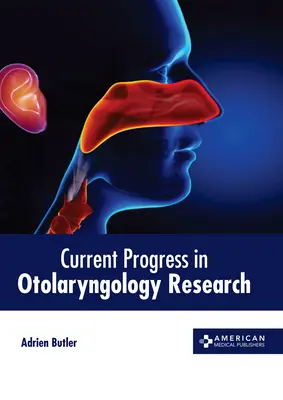 A fül-orr-gégészeti kutatások jelenlegi fejlődése - Current Progress in Otolaryngology Research