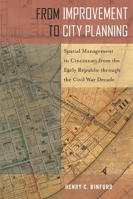 A javítástól a várostervezésig: Területgazdálkodás Cincinnatiben a korai köztársaságtól a polgárháború évtizedéig - From Improvement to City Planning: Spatial Management in Cincinnati from the Early Republic Through the Civil War Decade