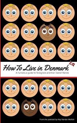Hogyan éljünk Dániában: Humoros útmutató külföldieknek és dán barátaiknak - How to Live in Denmark: A humorous guide for foreigners and their Danish friends