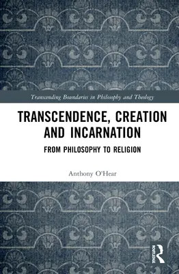 Transzcendencia, teremtés és megtestesülés: A filozófiától a vallásig - Transcendence, Creation and Incarnation: From Philosophy to Religion