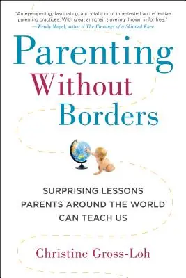 Szülőség határok nélkül: Meglepő leckék, amelyeket a szülők a világ minden tájáról taníthatnak nekünk - Parenting Without Borders: Surprising Lessons Parents Around the World Can Teach Us