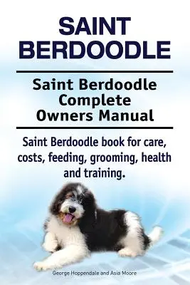Szent Berdoodle. Saint Berdoodle Teljes tulajdonosi kézikönyv. Saint Berdoodle könyv gondozás, költségek, etetés, ápolás, egészség és képzés. - Saint Berdoodle. Saint Berdoodle Complete Owners Manual. Saint Berdoodle book for care, costs, feeding, grooming, health and training.
