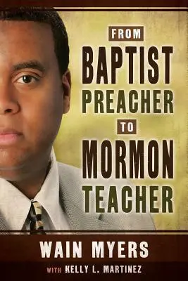 A baptista prédikátortól a mormon tanítóig - From Baptist Preacher to Mormon Teacher