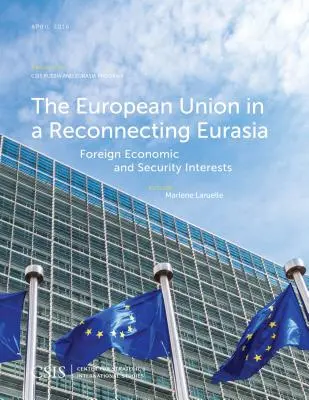 Az Európai Unió az újrakapcsolódó Eurázsiában: Külgazdasági és biztonsági érdekek - The European Union in a Reconnecting Eurasia: Foreign Economic and Security Interests