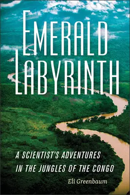 Smaragdlabirintus: Egy tudós kalandjai a kongói dzsungelekben - Emerald Labyrinth: A Scientist's Adventures in the Jungles of the Congo