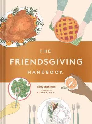 A barátok ünnepe kézikönyv: (Hálaadás recept szakácskönyv, barátok ünnepe ajándék) - The Friendsgiving Handbook: (Thanksgiving Recipe Cookbook, Friendsgiving Gift)