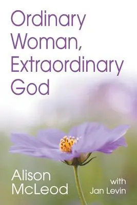 Hétköznapi nő, rendkívüli Isten - Ordinary Woman, Extraordinary God
