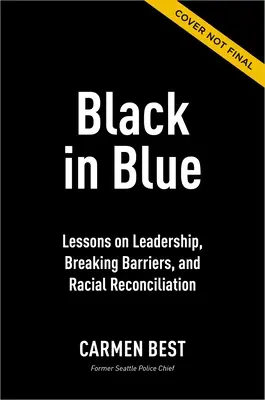 Fekete a kékben: Tanulságok a vezetésről, a korlátok áttöréséről és a faji megbékélésről - Black in Blue: Lessons on Leadership, Breaking Barriers, and Racial Reconciliation