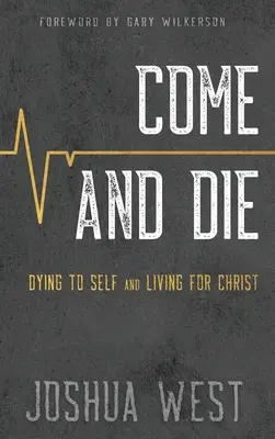 Jöjj és halj meg: Meghalni önmagunknak és élni Krisztusért, könyv a keresztény tanítványságról - Come and Die: Dying to Self and Living for Christ, A Book on Christian Discipleship