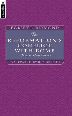 A reformáció konfliktusa Rómával: Miért kell folytatódnia - The Reformation's Conflict with Rome: Why It Must Continue