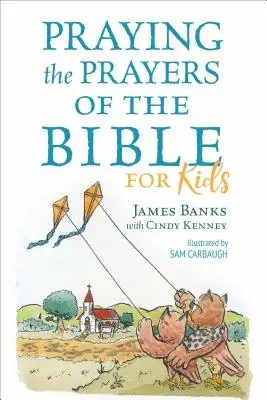 A Biblia imádságai gyerekeknek - Praying the Prayers of the Bible for Kids