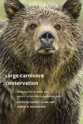 A nagyragadozók védelme: A tudomány és a politika integrálása Észak-Amerika nyugati részén - Large Carnivore Conservation: Integrating Science and Policy in the North American West