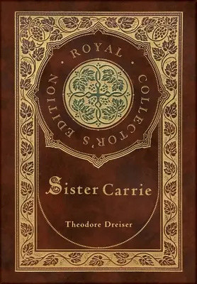 Sister Carrie (Royal Collector's Edition) (tokkal, laminált keményfedeles borítóval) - Sister Carrie (Royal Collector's Edition) (Case Laminate Hardcover with Jacket)