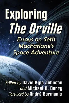 Az Orville felfedezése: Esszék Seth Macfarlane űrkalandjáról - Exploring the Orville: Essays on Seth Macfarlane's Space Adventure