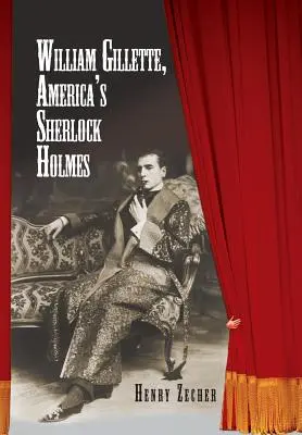 William Gillette, Amerika Sherlock Holmesa - William Gillette, America's Sherlock Holmes