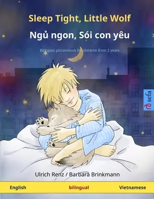 Sleep Tight Tight, Little Wolf - Ngủ ngon, Si con yu (angol - vietnámi): Kétnyelvű gyermek képeskönyv - Sleep Tight, Little Wolf - Ngủ ngon, Si con yu (English - Vietnamese): Bilingual children's picture book