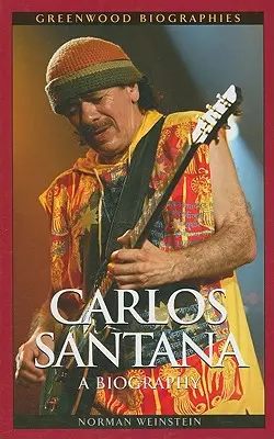 Carlos Santana: Santana: Életrajz - Carlos Santana: A Biography