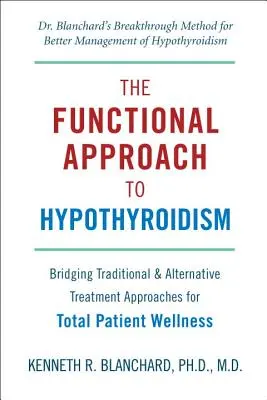 A pajzsmirigy alulműködés funkcionális megközelítése: Hagyományos és alternatív kezelési módszerek összekapcsolása a betegek teljes jólétéért - The Functional Approach to Hypothyroidism: Bridging Traditional & Alternative Treatment Approaches for Total Patient Wellness