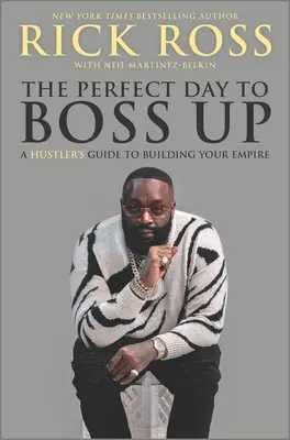 A tökéletes nap a főnökösködéshez: Egy szélhámos útmutatója a birodalom kiépítéséhez - The Perfect Day to Boss Up: A Hustler's Guide to Building Your Empire