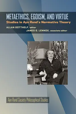 Metaetika, egoizmus és erény: Tanulmányok Ayn Rand normatív elméletéről - Metaethics, Egoism, and Virtue: Studies in Ayn Rand's Normative Theory