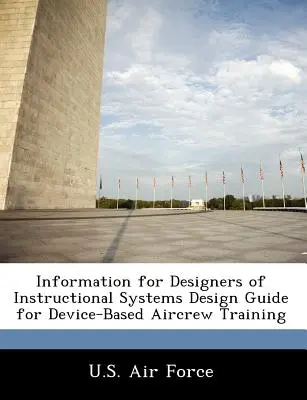 Információk oktatási rendszerek tervezői számára Tervezési útmutató az eszközalapú repülőszemélyzet-képzéshez - Information for Designers of Instructional Systems Design Guide for Device-Based Aircrew Training