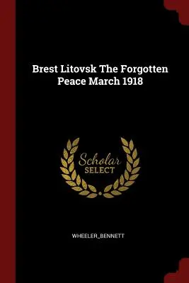 Brest Litovszk az elfeledett béke 1918 márciusa - Brest Litovsk the Forgotten Peace March 1918