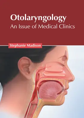 Otolaryngology: Orvosi Klinika: An Issue of Medical Clinics - Otolaryngology: An Issue of Medical Clinics